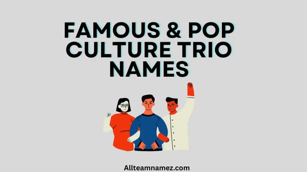 Famous & Pop Culture Trio Names