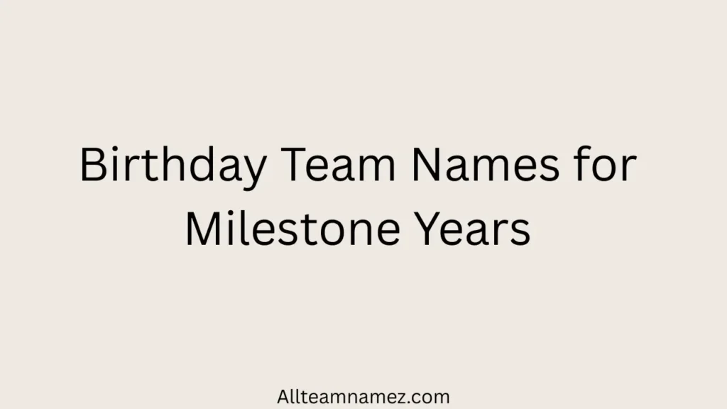 Birthday Team Names for Milestone Years